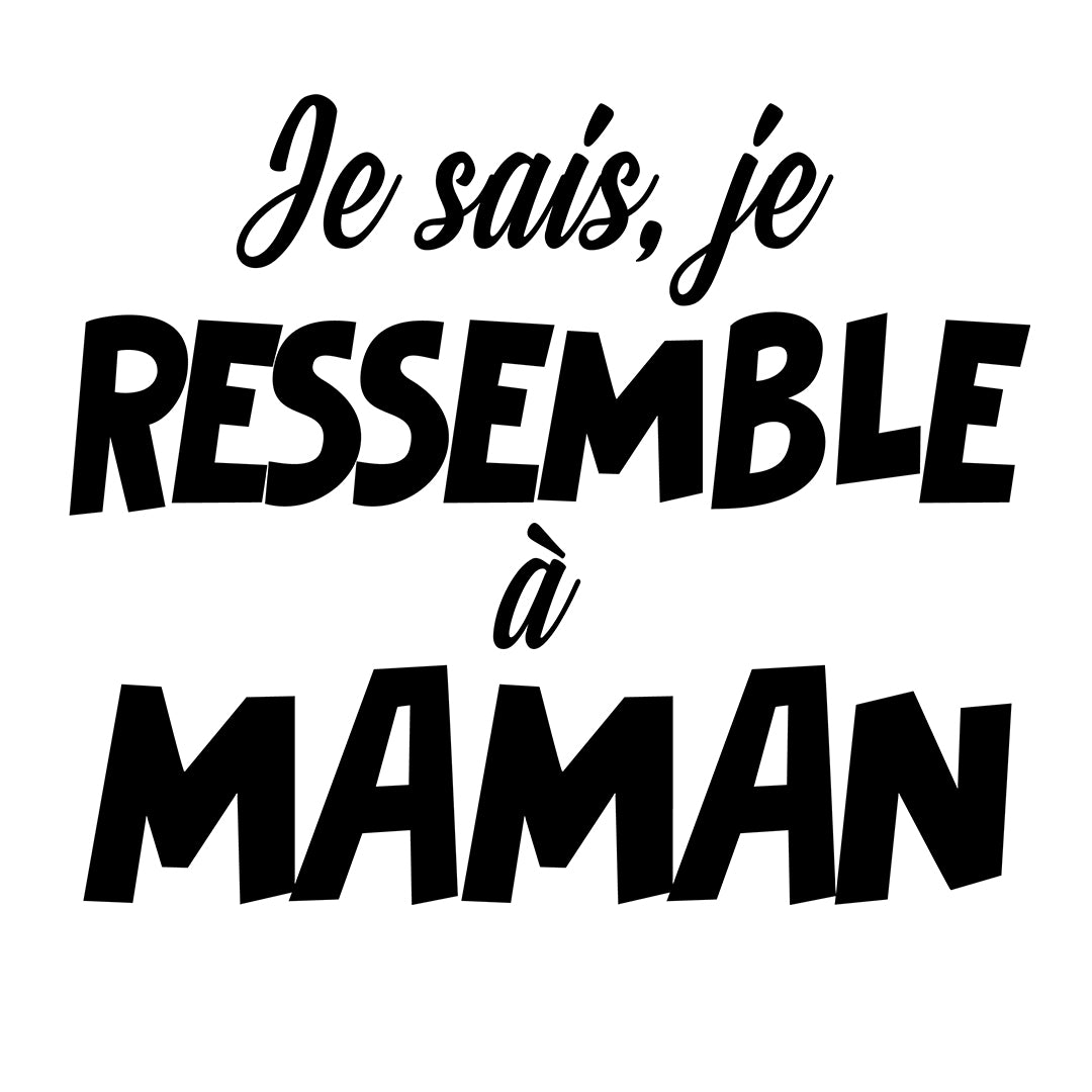 JE RESSEMBLE À MAMAN | T-shirt drôle adulte
